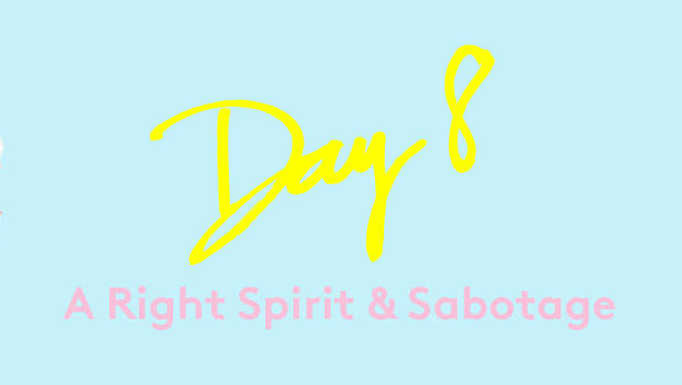 Day 8: A Right Spirit & Sabotage