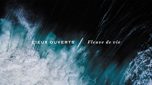 CIEUX OUVERTS / Fleuve de vie