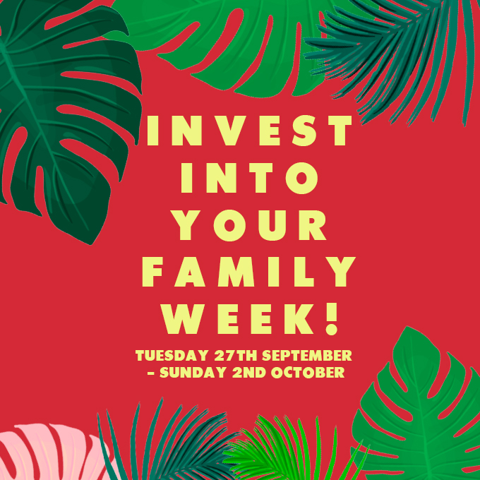Invest Into Your Family Week!