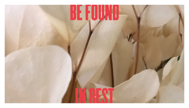Be Found In Rest