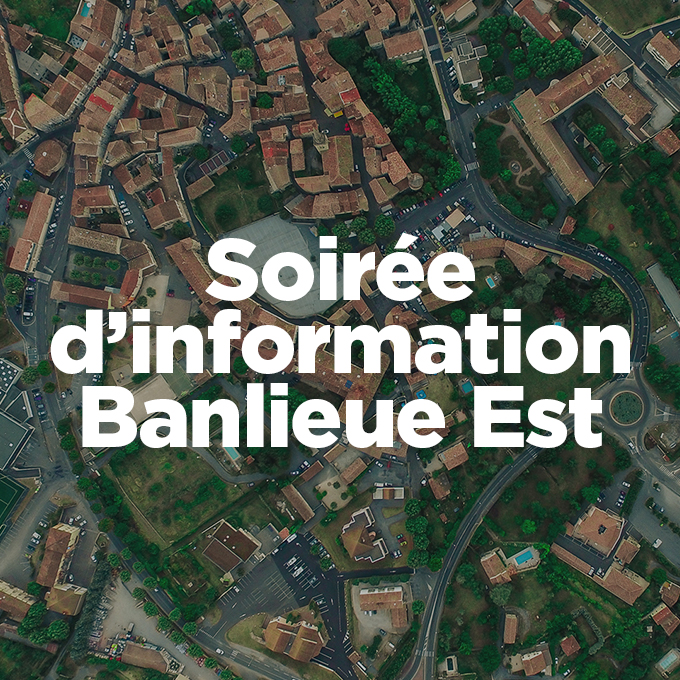 Soirée d'information : Banlieue Est