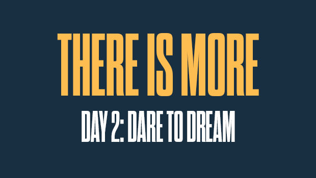 There is More Day 2: Dare to Dream