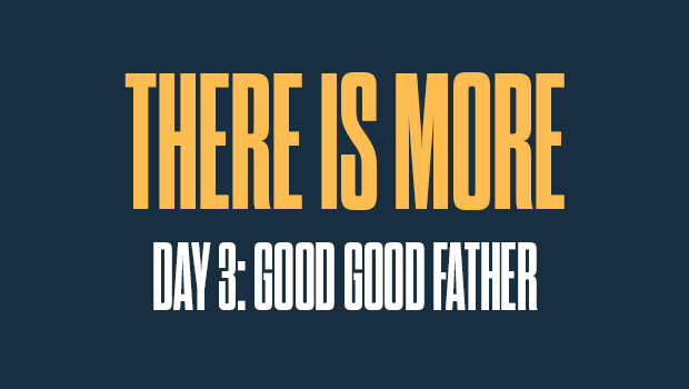 There is More Day 3: Good Good Father
