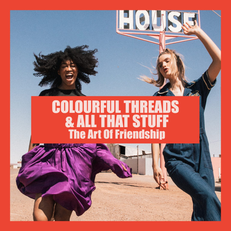 Colourful Threads & All That Stuff: The Art of Friendship