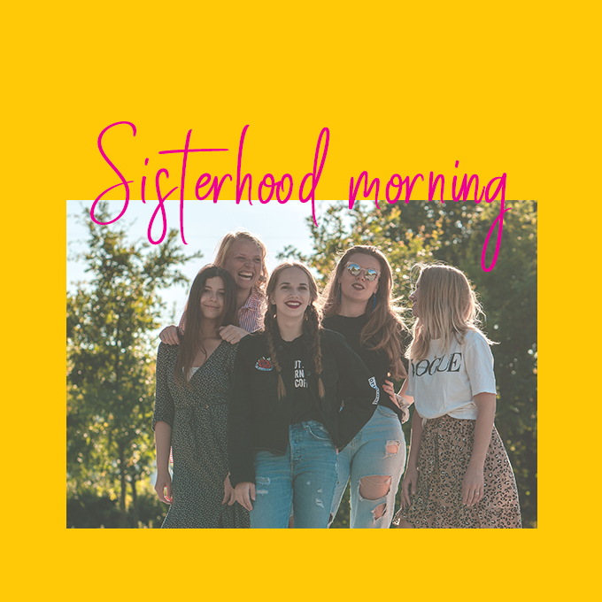 Sisterhood Morning // Afternoon