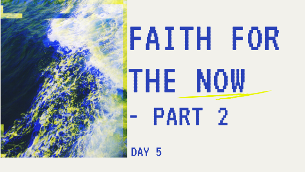 (English) DAY 5: A NOW WORD FOR OUR NOW FAITH