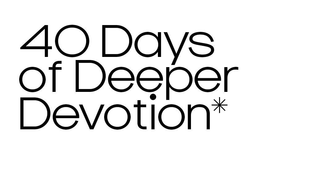 40 Days of Deeper Devotion