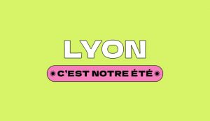 C'est Notre Été — Lyon