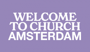 Welcome To Church Amsterdam