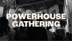 Powerhouse Gathering