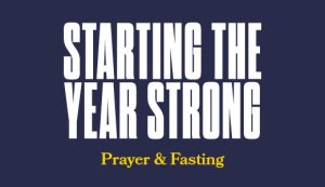 Starting the Year Strong: Prayer & Fasting