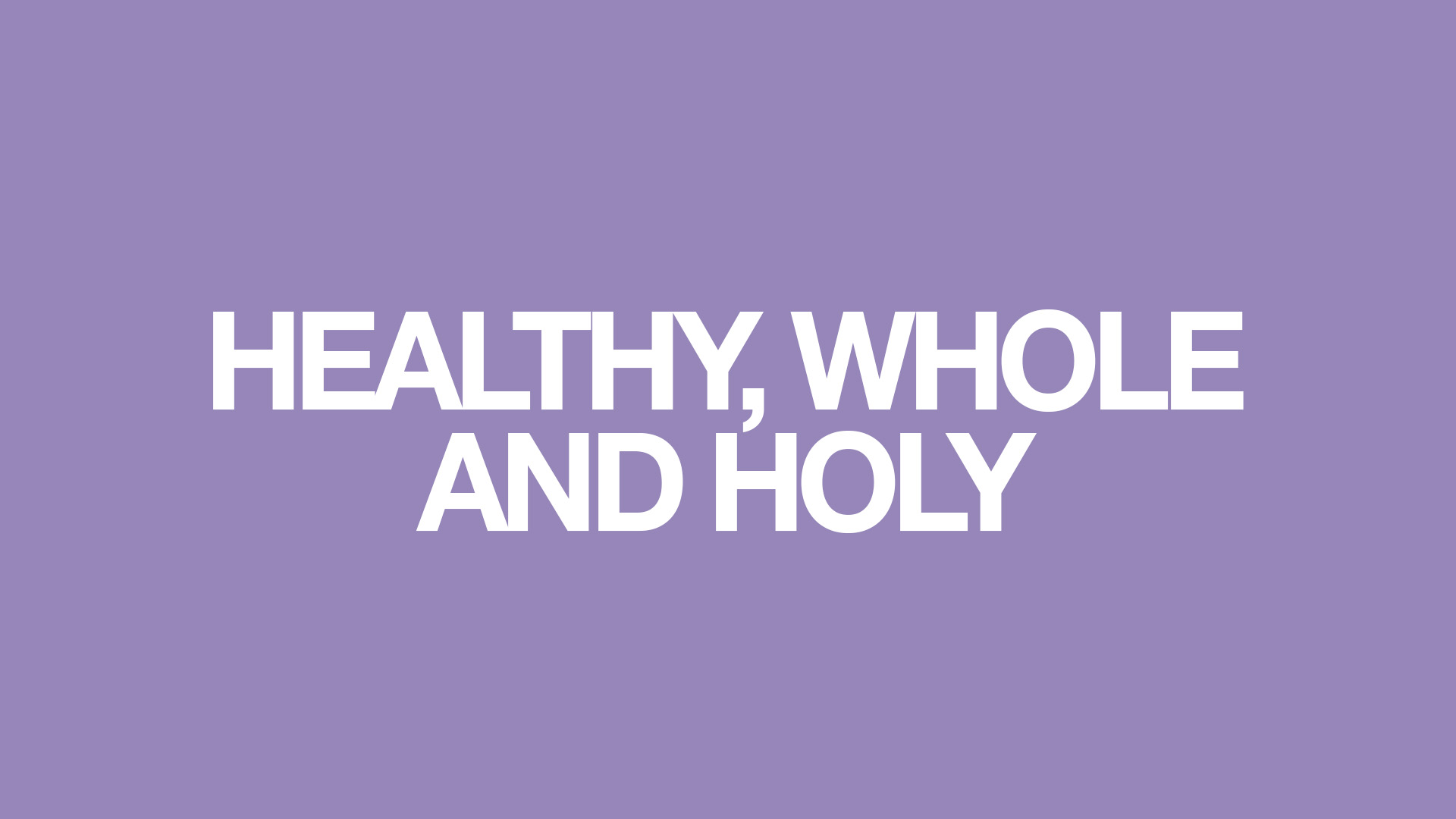 Healthy Whole and Holy Series