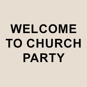 Welcome To Church Party