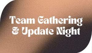 Team Gathering & Update Night | 5pm