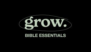 GROW Bible Essentials