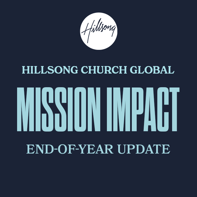 Hillsong Church Global - End of Year Mission Inpact Update 2025